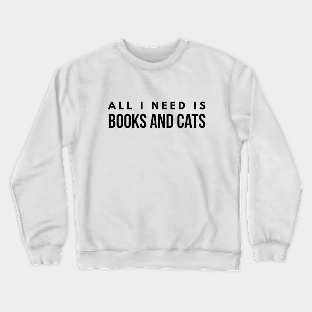 All I Need Is Books And Cats Crewneck Sweatshirt by Textee Store